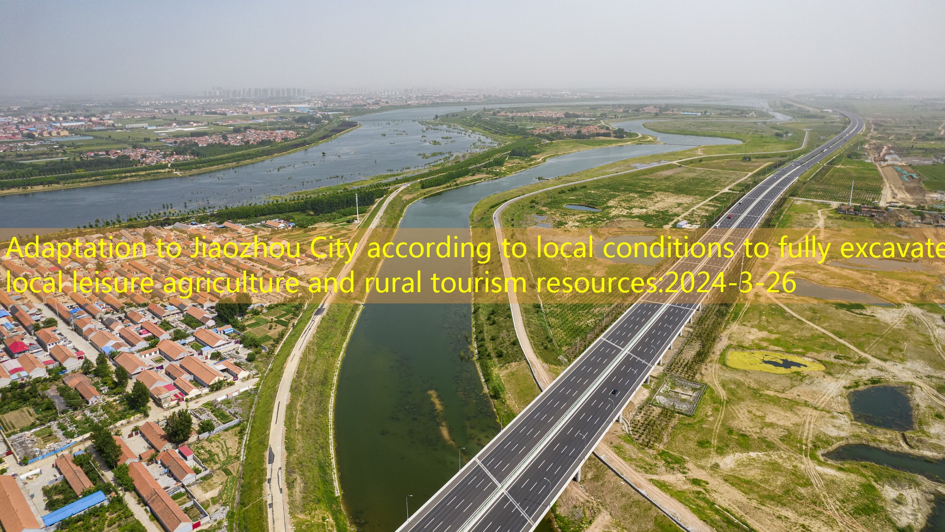 Adaptation to Jiaozhou City according to local conditions to fully excavate local leisure agriculture and rural tourism resources